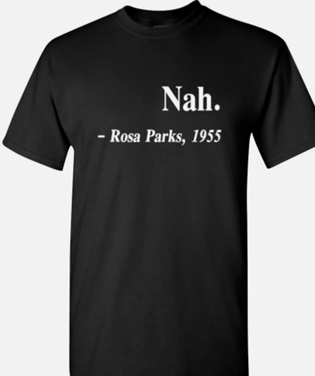 Nah... Rosa Parks 1955 Quote T shirt tee Protest S