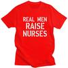 Real Men Raise Nurses T Shirt for Men Humor Joke Quotes Tshirt Humor Streetwaer Short Sleeve Tee Shirt Clothing Gift