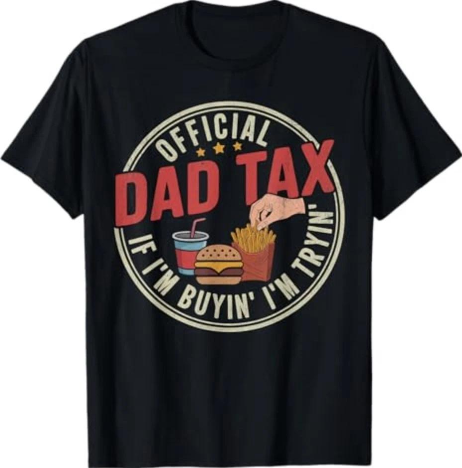 Dad Tax Shirt for Men If I m Buyin  I m Tryin Fathers Day T-Shirt M