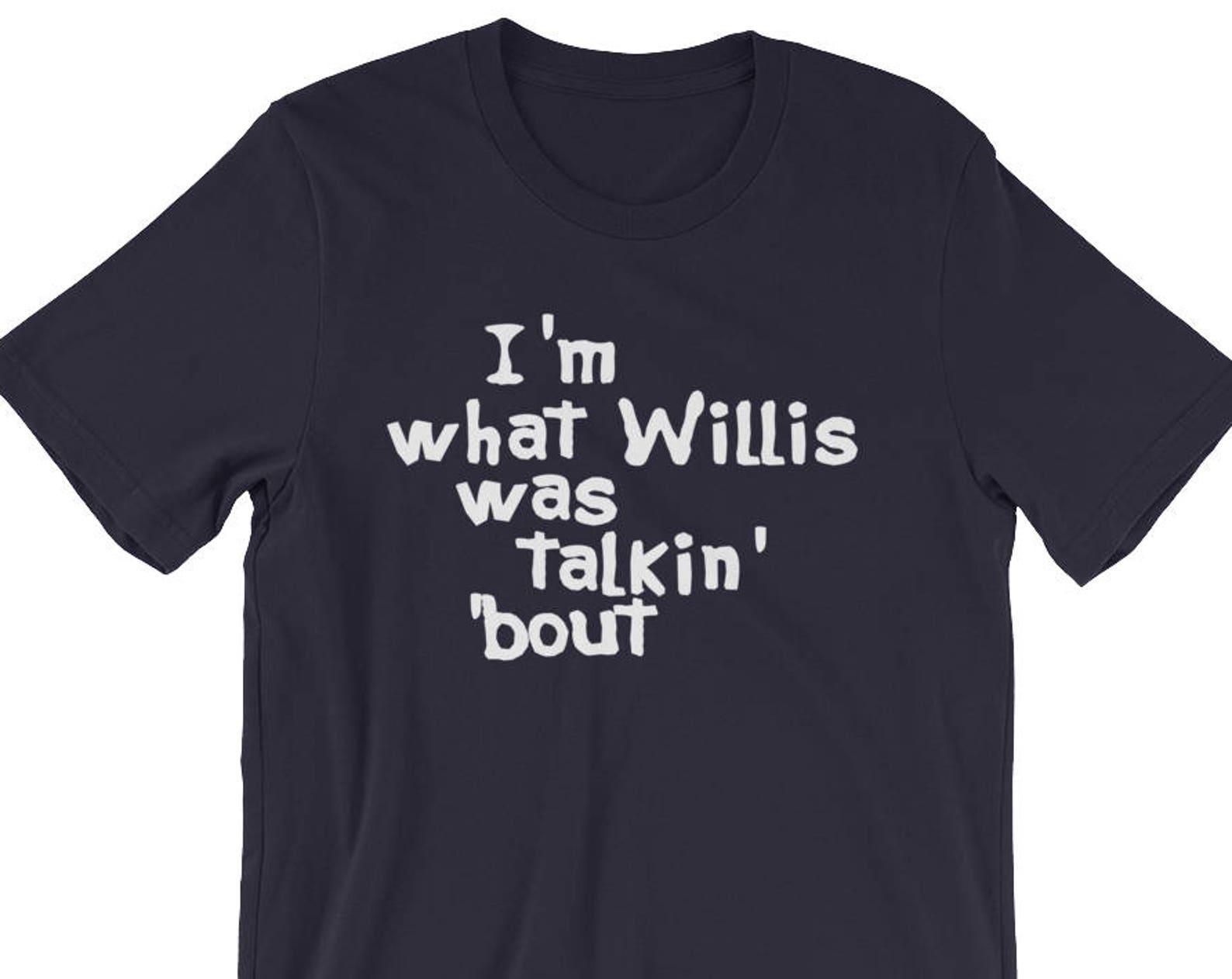 I m What Willis Was Talkin Bout - Unisex T-Shirt S