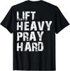 Lift Heavy Pray Hard, Gym Christian Gift For Christian (On Back) T-Shirt