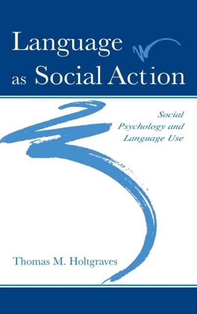 The Language As Social Action : Social Psychology and Language Use Book