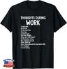 Funny Thoughts During Work Funny Sarcastic Tee Hate Work Gift Unisex T-Shirt