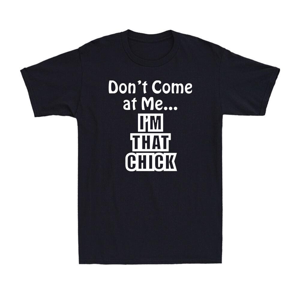 Don t Come At Me I m That Chick Funny Sarcastic Saying Unisex Cotton T-Shirt M