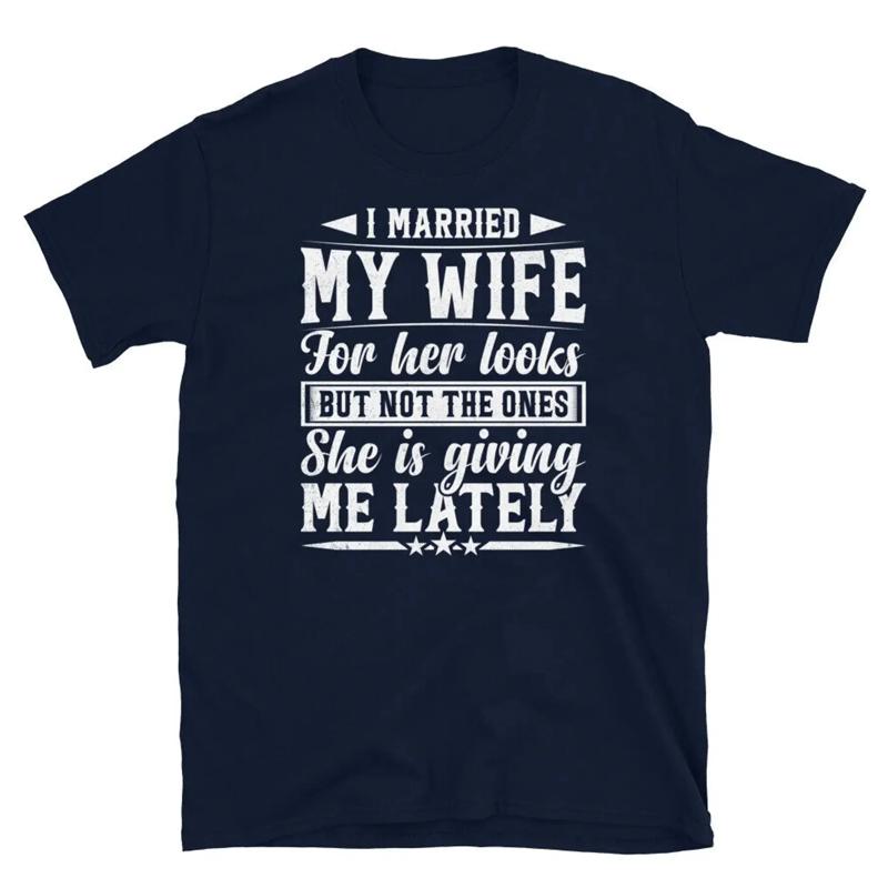I Married My Wife For Her Looks Marriage Angry Wife Short Sleeve Unisex T Shirt