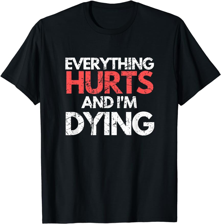 Funny Everything Hurts Im Dying Fitness Workout Gym Women TShirt Unisex Style Shirts for Women Unisexs Clothing Funny TShirts S