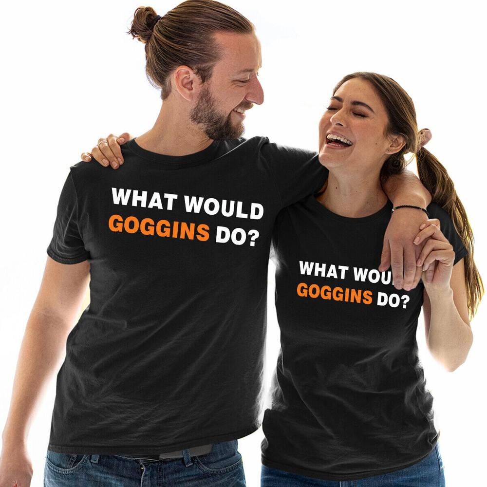 

What Would Goggins Do Unisex T Shirt Motivational And Inspiring Quote Tee Top #E 3XL