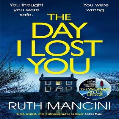 The Day I Lost You by Ruth Mancini Hardback Book 9781529909784