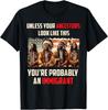 Your Ancestors Look Like This You're Probably An Immigrant Unisex T-Shirt