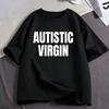 Autistische Jungfrau Lustiges Meme T-Shirts Unisex Unisex Kleidung Lässige Baumwoll-T-Shirts Mode Übergroßes Kurzarm-T-Shirt Streetwear