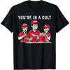 You're In A Cult T-Shirt