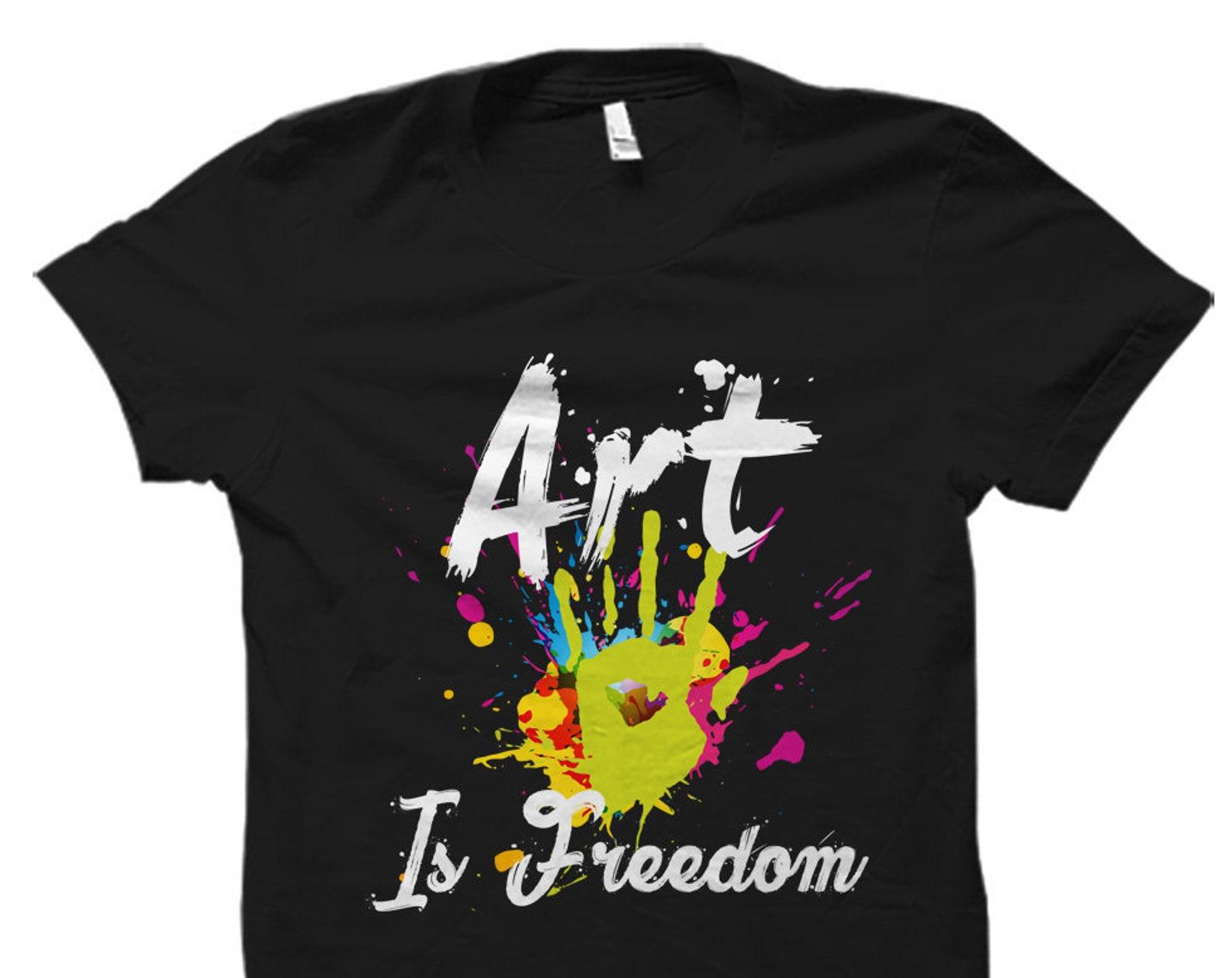 Artist Gift for Artist Shirt Painter Gift for Painter Shirt Art Gift Art Shirt Art Student Gift Artistic Gift Art Is Freedom Shirt #OS1765 L