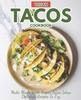 The Vegan Tacos Cookbook : Make Meals with Vegan Tacos Ideas Delicious Recipes To Try Book