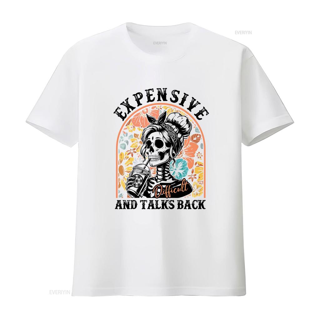 Expensive Difficult And Talks Back T Shirt Funny Unisex Saying Sarcastic Wife Mom Skeleton Casual Crew Neck Slight Stretch