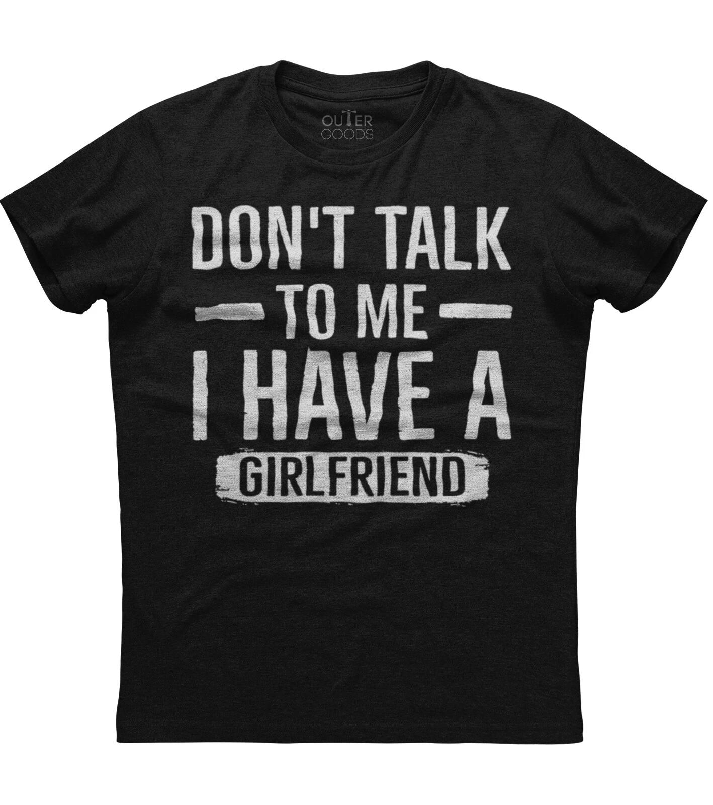 Don t Talk To Me I Have A Girlfriend Women Unisex Black T-Shirt L