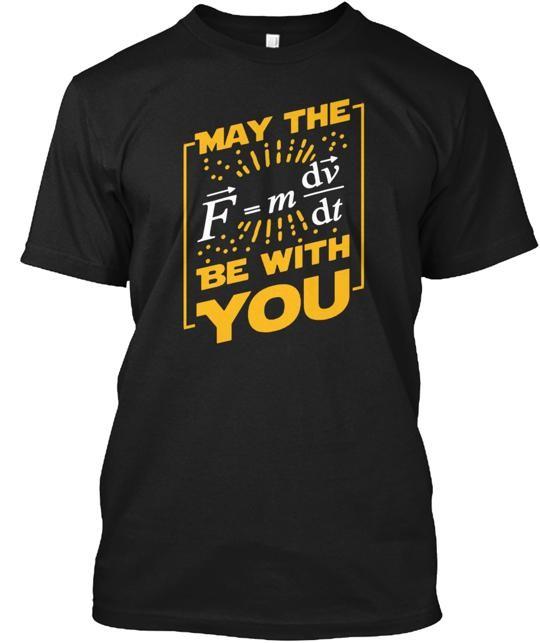 Funny Physics Force Be With You T-Shirt Made in the USA Size S to 5XL