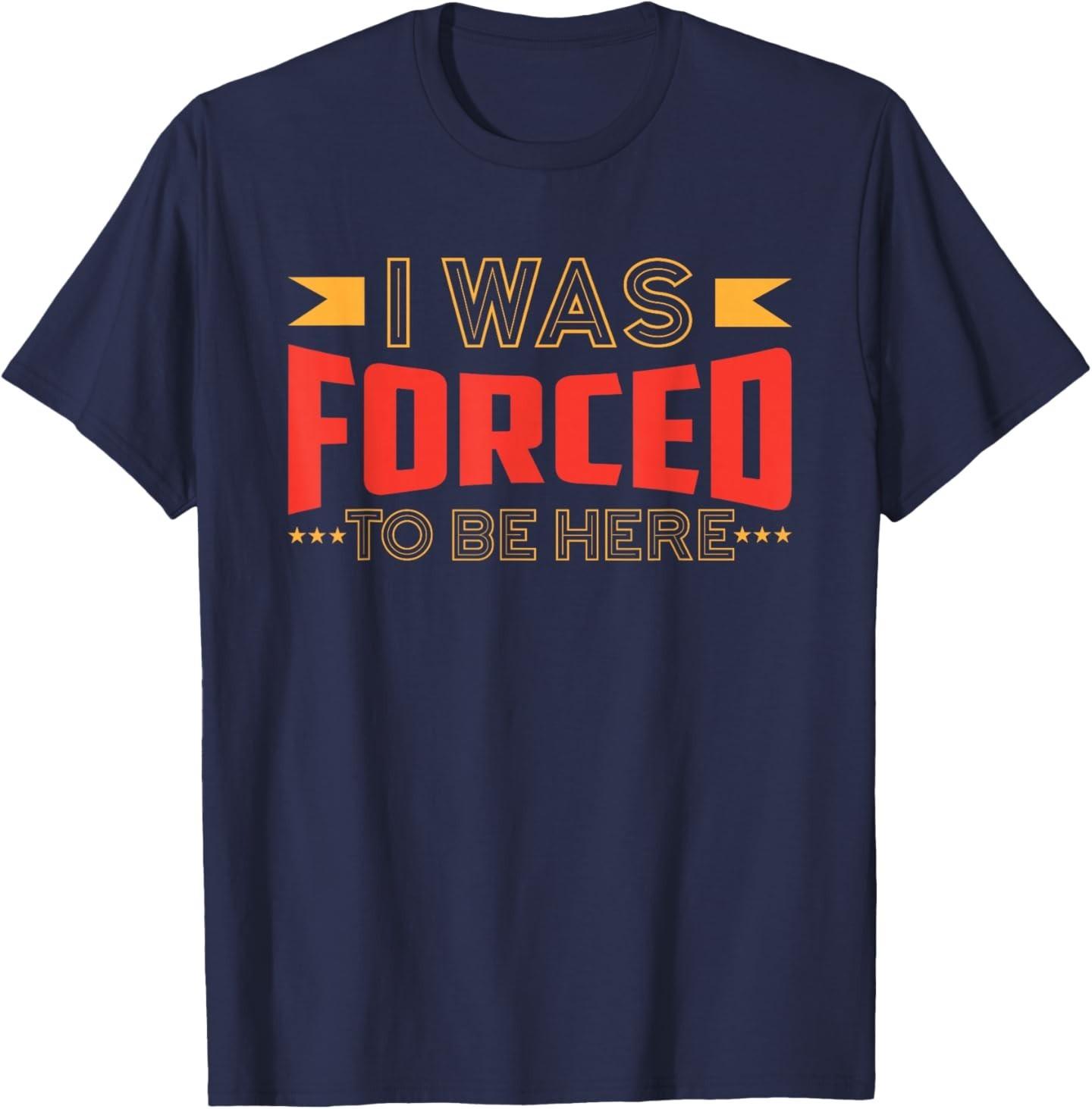 I Was Forced To Be Here T-Shirt S разноцветный