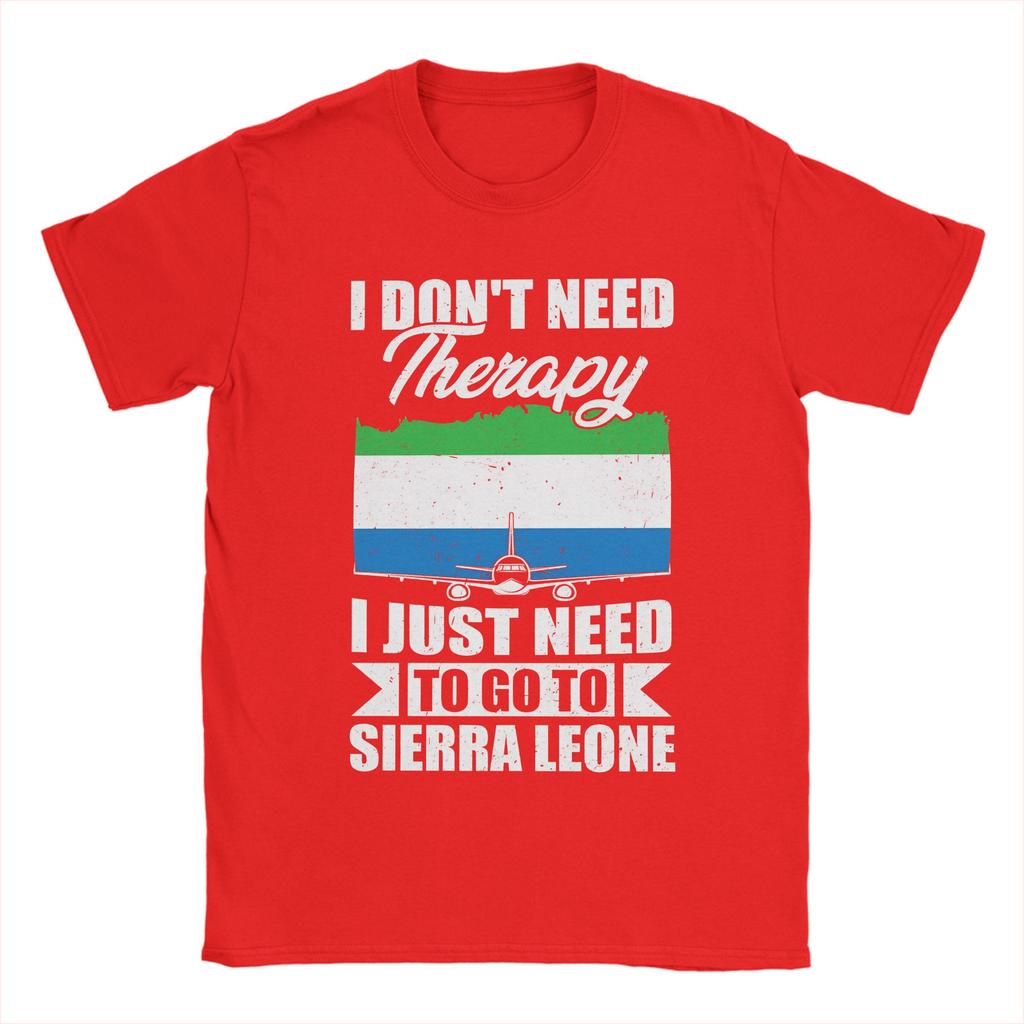 I DonT Need Therapy I Just Need To Go To Sierra Leone TShirt Summer T Shirts Couple 100 Cotton ONeck 5XL 6XL Clothing Tshirt