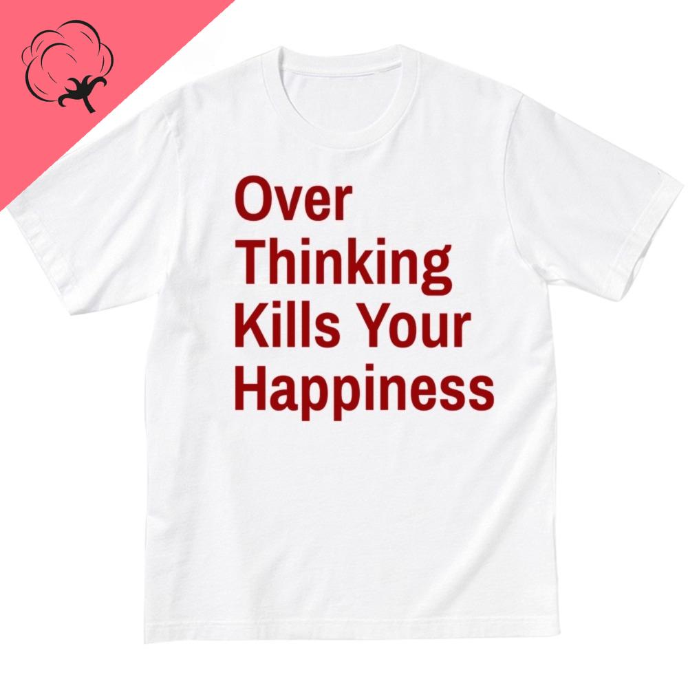 Over Thinking Kills Your Happiness Pure Cotton Short-sleeved T-shirt Casual Streetwear Individuality Cotton Tee
