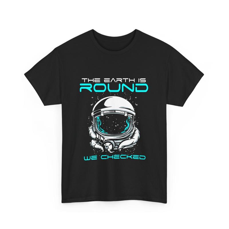 The earth is round we checked Space astronaut T Shirt