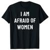 Ich Habe Angst Vor Frauen T-Shirt Humor Witze Geek Introvertiert Geschenk Herren Kleidung 100% Baumwolle Rundhals Weich Lässiges T-Shirt EU-Größe