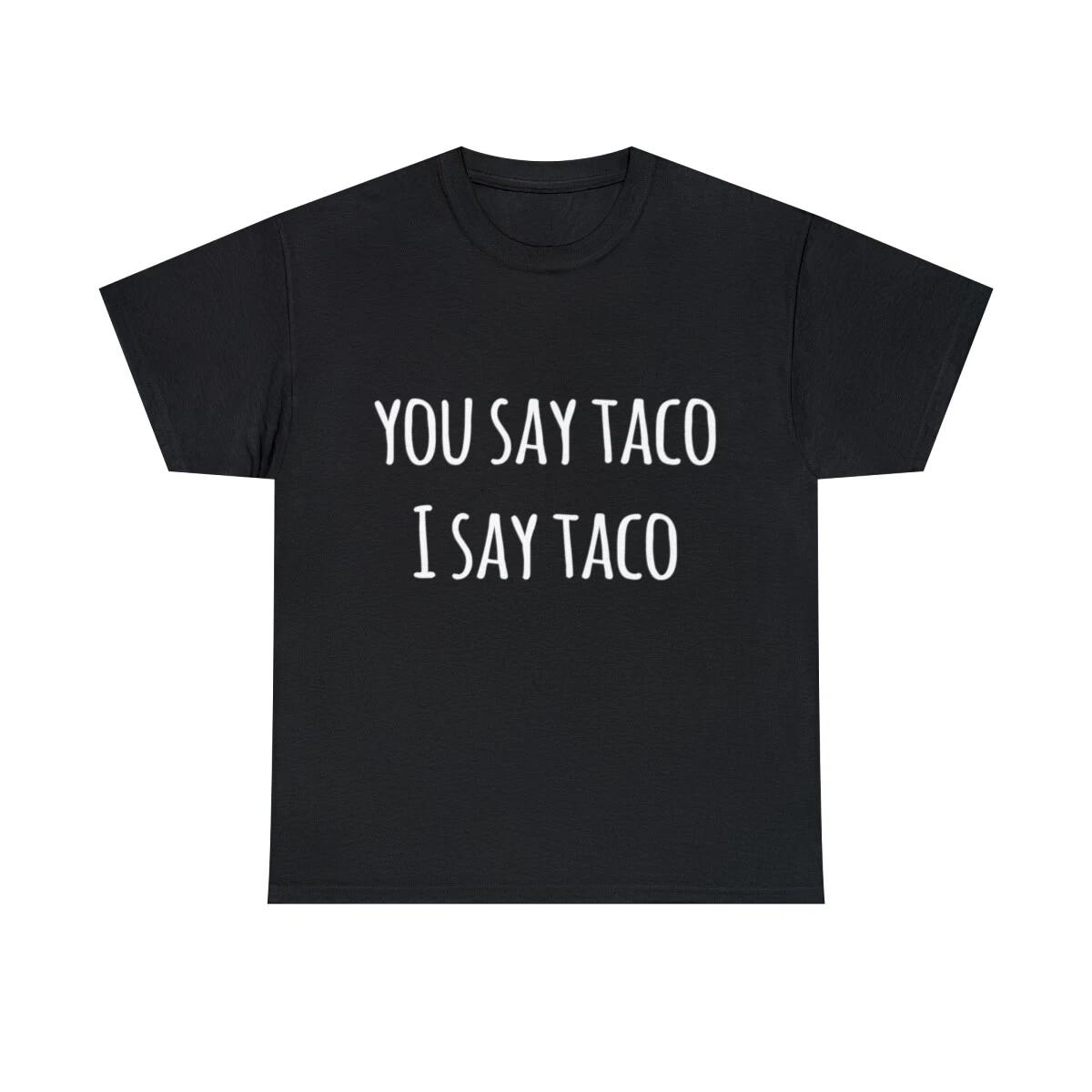 You Say Taco I Say Taco Graphic Tee Shirt, S-5XL 4XL