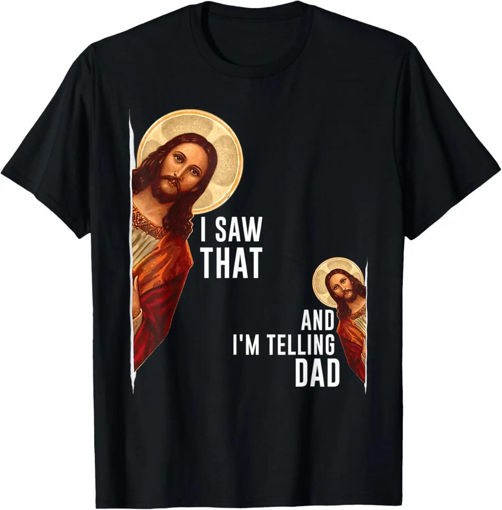 I Saw That Im Telling Dad Funny Religious Christian Jesus TShirt Graphic T Shirts Mens T Shirt Cotton Camiseta Hombre