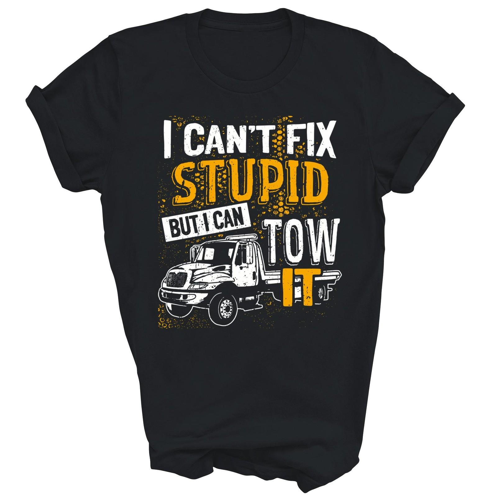 I Can Not Fix Stupid But I Can Tow It Unisex Shirt Gift L