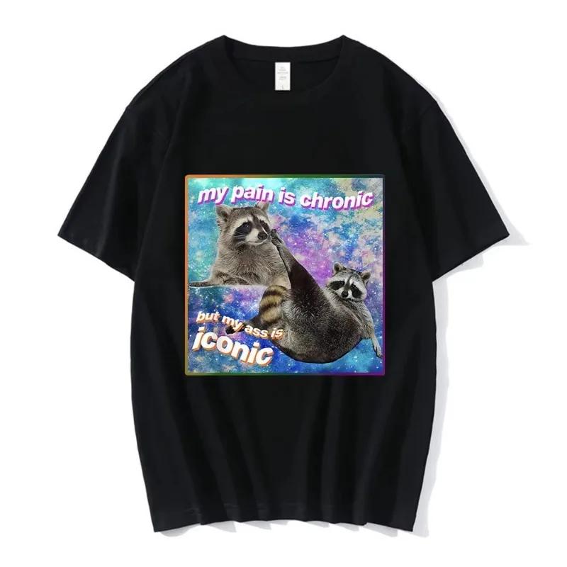 My Pain Is Chronic But My Ass Is Iconic Meme T Shirt Raccoon Tanuki Opossums Graphic T-shirt Cotton Short Sleeve T-shirts S