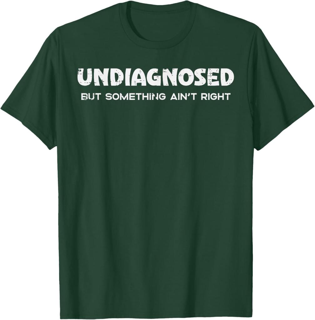 Undiagnosed But Something Aint Right Funny Graphic Tee Breathable Casual Cotton TShirt