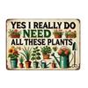 Lustiges Gartenschild Ja Ich Brauche Wirklich Alle Diese Pflanzen Vintage Metall Wandbehang Dekor Humorvolle Pflanzenliebhaber Geschenke für Garten Gewächshaus Hof