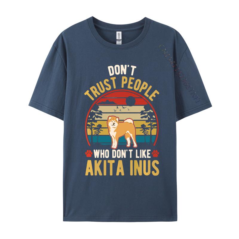 Dont Trust People Who Dont Like Akita Tshirt Black Cotton Tops Shirts for Men Family T Shirts Harajuku