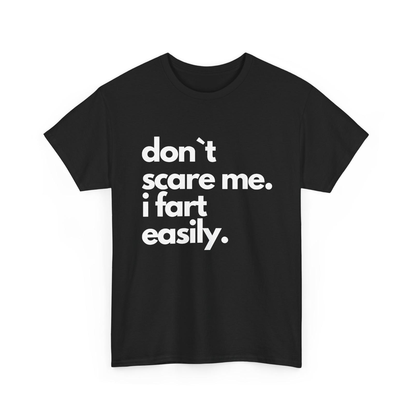 

Don`t Scare Me I Fart Easily Funny T-Shirt Mens Womens Tees Top S