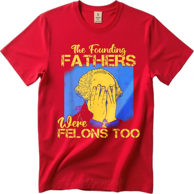 

Big Size Summer For Man T Shirt The Founding Fathers Were Felons Too Short Sleeve Printed Oneck Tees Everyday Tee Premium Gift as the picture7938