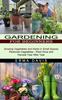 Kniha Gardening for Beginners : Growing Vegetables and Herbs In Small Spaces (Perennial Vegetables - Plant Once and Harvest Year After Year)