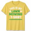 This Is My Lawn Mowing Unisex T Shirt Funny Mower Gardening Fathers Day Dad Gift
