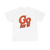Go For It T-Shirt Mens Womens Tees Top Unisex Heavy Cotton Tee Gift New