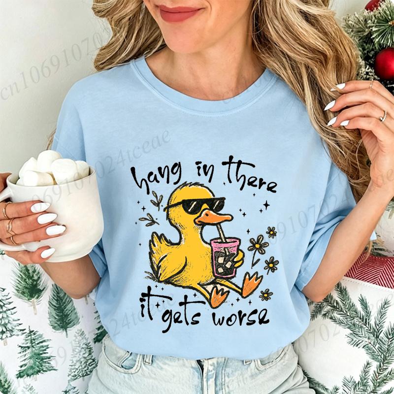Hang in There It Gets Worse Graphic Women T Shirt Sarcastic Duck Funny Mental Health Graphic Streetwear Ladies Basic Tee Tops