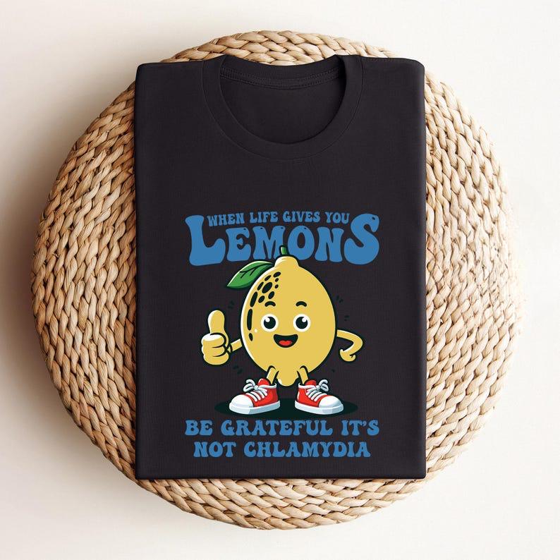 When Life Gives You Lemons Be Grateful Its Not Chlamydia Funny Shirt Sarcastic Tshirt Offensive Funny Meme Gifts Ironic Gift