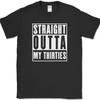 Straight Outta My Thirties T-Shirt Funny 30s Birthday Humor Gift Text Tee