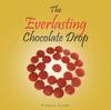 The The Everlasting Chocolate Drop Book