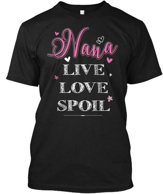 

Nana Live Love Spoil TTshirt Made in the USA Size S to 5XL 3XL