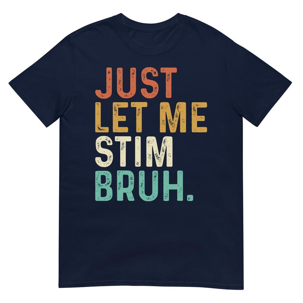 Just Let Me Stim Bruh Funny Autism Awareness Kids Unisex Unisex Tshirt S