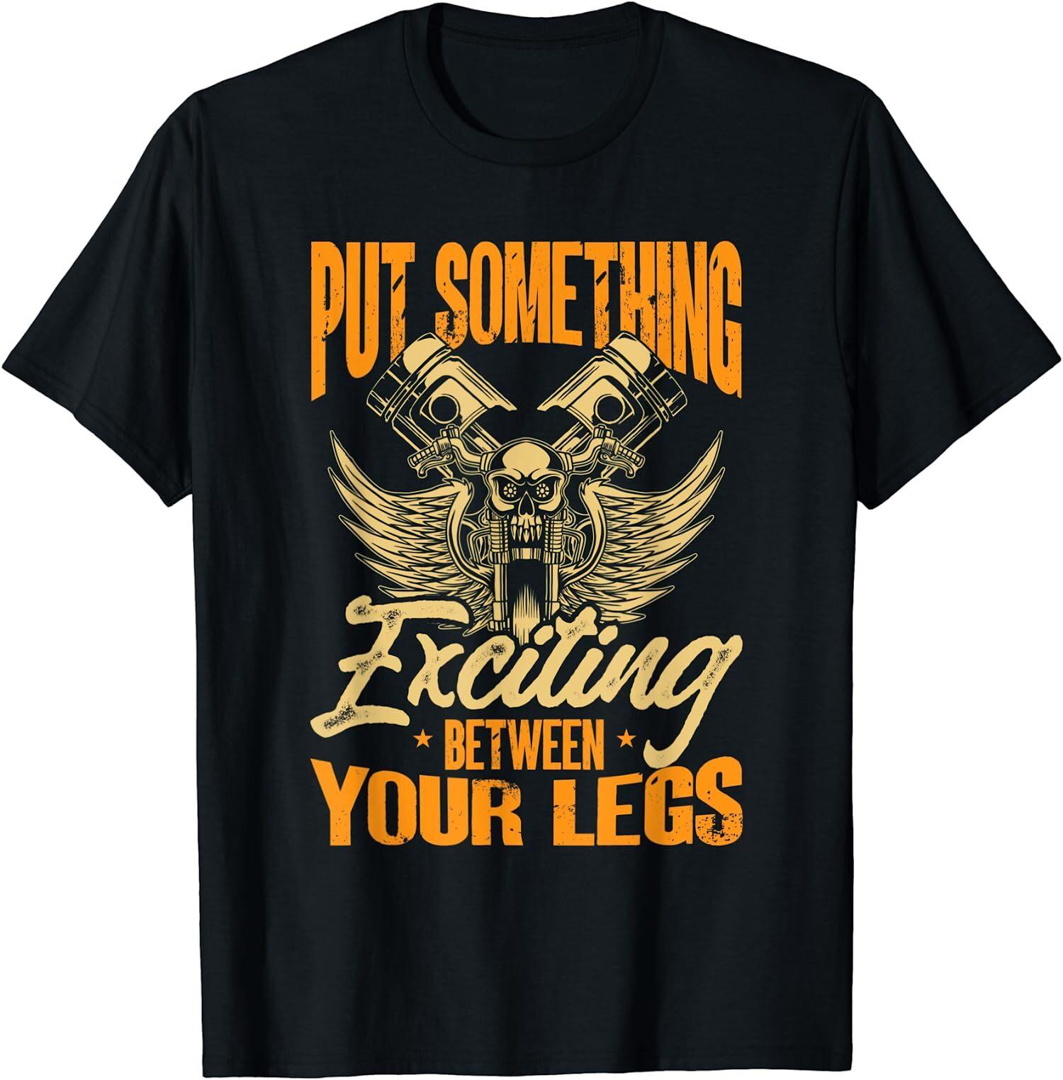 NEW LIMITED Motorcycle Bike Put Something Exciting Between Your Legs T-Shirt S