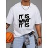 Crewneck T Shirt White It Is What It Is Graphic Print Casual Wear for Men Streetwear Fashion Statement Top Daily Outfit