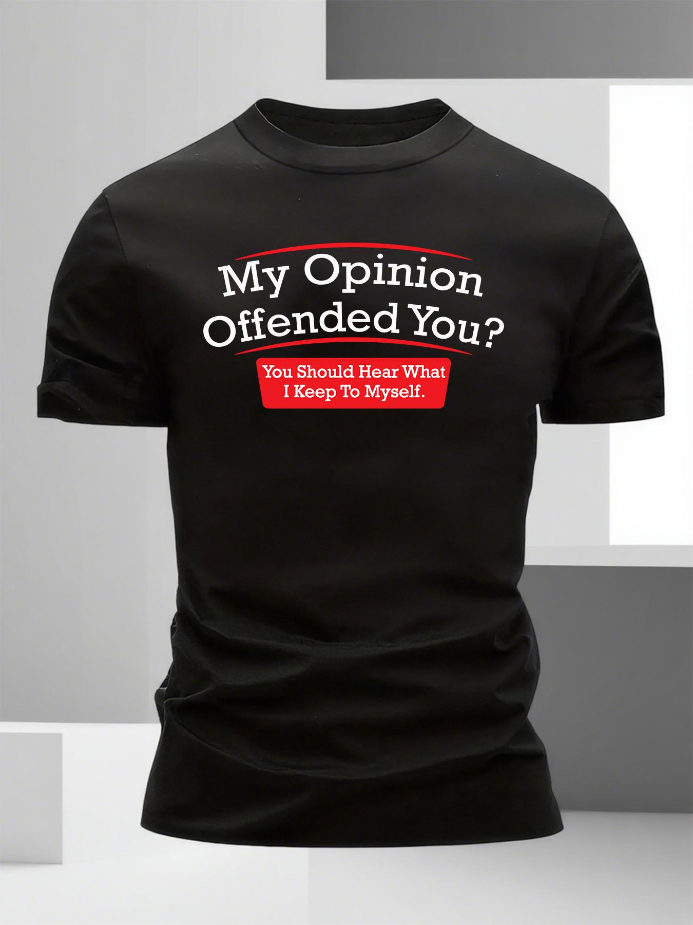 

My Opinion Offended You Sarcastic Novelty Pattern T-Shirt XXL
