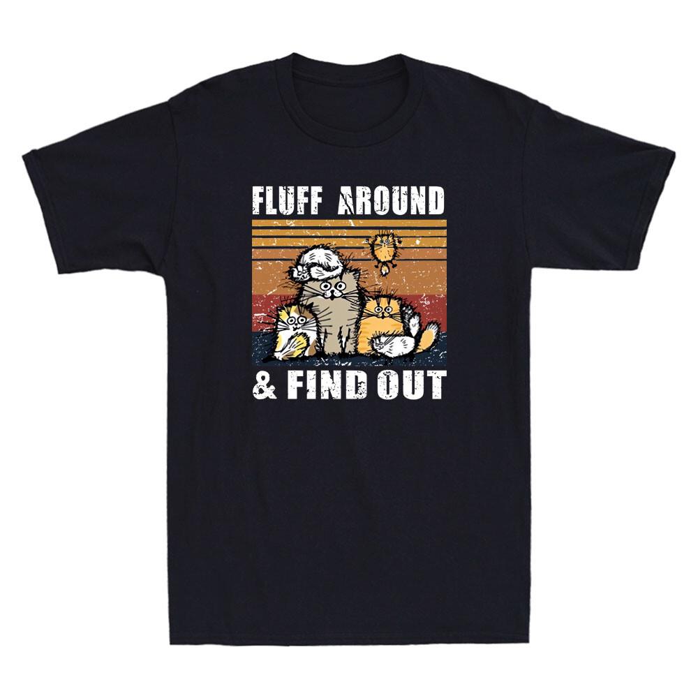 Cat Fluff Around And Find Out Funny Cats Meme Lovers Gifts Vintage Men T-shirt XXL