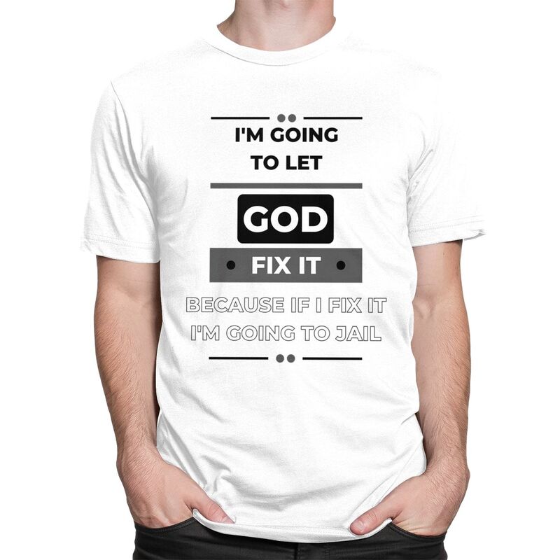 Im Going To Let God Fix It Funny Joke Tshirt for Men Short Sleeves Novelty Graphic Tee Shirt Summer Style Pure Cotton Camisetas