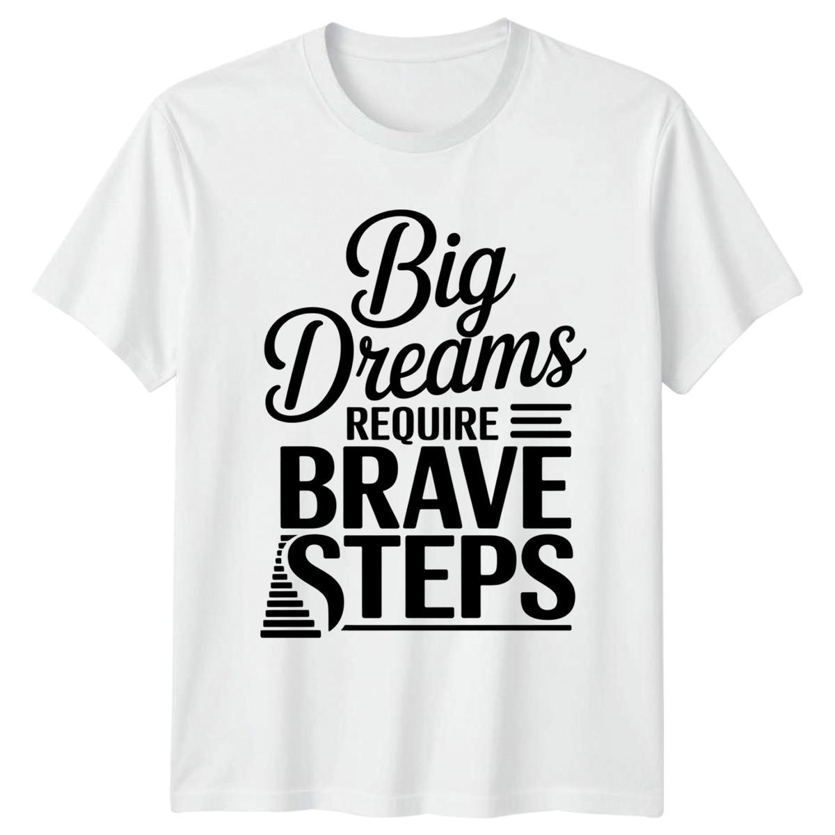 Big Dreams Require Brave Steps T-Shirt Success Motivational Birthday Gift M