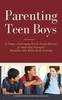 The Parenting Teen Boys In Today's Challenging World : Proven Methods for Improving Teenagers Behaviour with Whole Brain Training Book